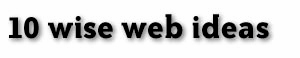 10 wise web ideas